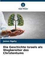 Die Geschichte Israels als Wegbereiter des Christentums