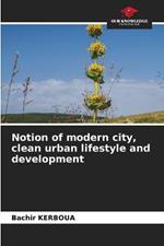 Notion of modern city, clean urban lifestyle and development