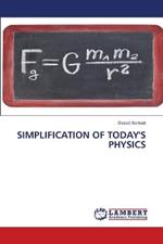 Simplification of Today's Physics