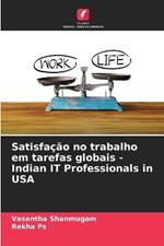 Satisfação no trabalho em tarefas globais -Indian IT Professionals in USA