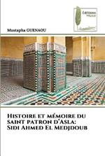 Histoire et memoire du saint patron d'Asla: Sidi Ahmed El Medjdoub