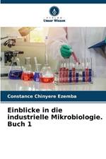 Einblicke in die industrielle Mikrobiologie. Buch 1