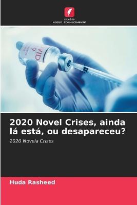 2020 Novel Crises, ainda la esta, ou desapareceu? - Huda Rasheed - cover