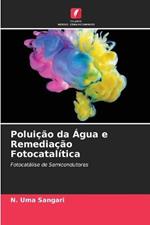 Poluicao da Agua e Remediacao Fotocatalitica