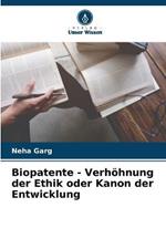 Biopatente - Verhoehnung der Ethik oder Kanon der Entwicklung