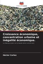 Croissance economique, concentration urbaine et inegalite economique.