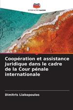 Cooperation et assistance juridique dans le cadre de la Cour penale internationale