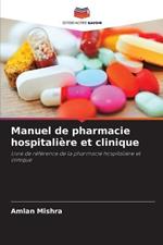 Manuel de pharmacie hospitaliere et clinique