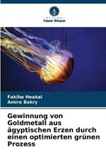 Gewinnung von Goldmetall aus agyptischen Erzen durch einen optimierten grunen Prozess