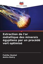 Extraction de l'or metallique des minerais egyptiens par un procede vert optimise