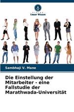 Die Einstellung der Mitarbeiter - eine Fallstudie der Marathwada-Universitat