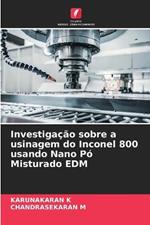 Investigacao sobre a usinagem do Inconel 800 usando Nano Po Misturado EDM