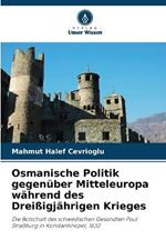 Osmanische Politik gegenuber Mitteleuropa wahrend des Dreissigjahrigen Krieges