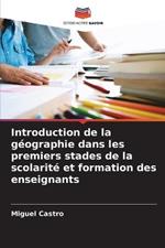 Introduction de la geographie dans les premiers stades de la scolarite et formation des enseignants