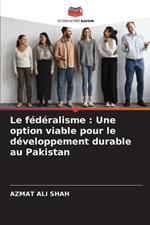 Le federalisme: Une option viable pour le developpement durable au Pakistan