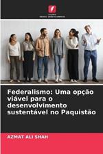 Federalismo: Uma opcao viavel para o desenvolvimento sustentavel no Paquistao