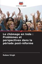 Le chomage en Inde: Problemes et perspectives dans la periode post-reforme