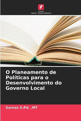 O Planeamento de Políticas para o Desenvolvimento do Governo Local - Mt Suroso S Pd - cover