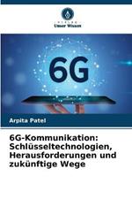 6G-Kommunikation: Schlusseltechnologien, Herausforderungen und zukunftige Wege