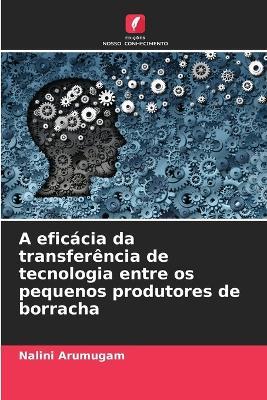 A eficacia da transferencia de tecnologia entre os pequenos produtores de borracha - Nalini Arumugam - cover