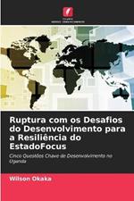 Ruptura com os Desafios do Desenvolvimento para a Resiliencia do EstadoFocus