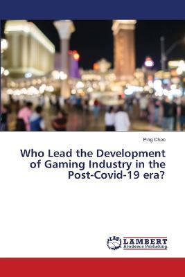 Who Lead the Development of Gaming Industry in the Post-Covid-19 era? - Ping Chen - cover