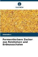 Fermentierbare Zucker aus Reishulsen und Erdnussschalen