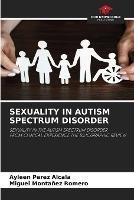 Sexuality in Autism Spectrum Disorder - Ayleen Perez Alcala,Miguel Montanez Romero - cover