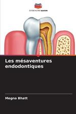 Les mesaventures endodontiques