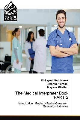 The Medical Interpreter Book PART 2 - El-Sayed Abdulrazek,Sharifa Alaraimi,Maysaa Khattab - cover