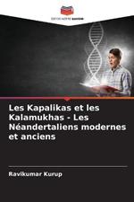 Les Kapalikas et les Kalamukhas - Les Neandertaliens modernes et anciens