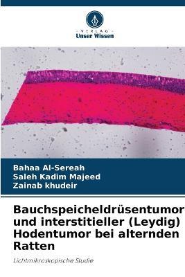 Bauchspeicheldrusentumor und interstitieller (Leydig) Hodentumor bei alternden Ratten - Bahaa Al-Sereah,Saleh Kadim Majeed,Zainab Khudeir - cover