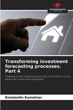 Transforming investment forecasting processes. Part 4