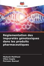 Reglementation des impuretes genotoxiques dans les produits pharmaceutiques