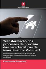 Transformacao dos processos de previsao das caracteristicas de investimento. Volume 2