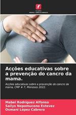 Accoes educativas sobre a prevencao do cancro da mama.