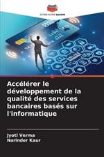 Accelerer le developpement de la qualite des services bancaires bases sur l'informatique