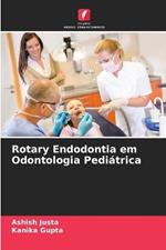 Rotary Endodontia em Odontologia Pediátrica