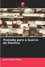 Prel?dio para a Guerra do Pac?fico