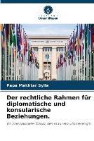 Der rechtliche Rahmen fur diplomatische und konsularische Beziehungen.