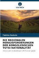 Die Regionalen Herausforderungen Der Kongolesischen Tutsi-Nationalitat - Fabrice Asukulu - cover