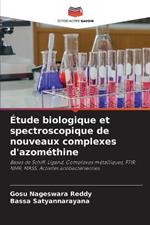 Etude biologique et spectroscopique de nouveaux complexes d'azomethine