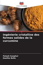 Ingenierie cristalline des formes solides de la curcumine