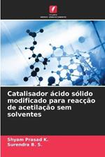 Catalisador acido solido modificado para reaccao de acetilacao sem solventes