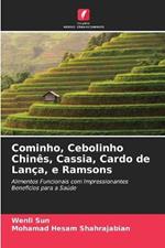 Cominho, Cebolinho Chines, Cassia, Cardo de Lanca, e Ramsons