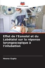 Effet de l'Esmolol et du Labetalol sur la reponse laryngoscopique a l'intubation