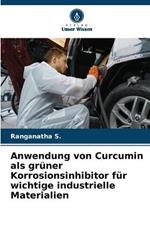 Anwendung von Curcumin als gruner Korrosionsinhibitor fur wichtige industrielle Materialien