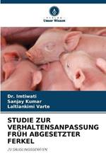 Studie Zur Verhaltensanpassung Fruh Abgesetzter Ferkel