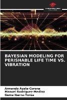 Bayesian Modeling for Perishable Life Time vs. Vibration