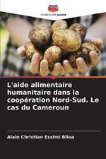 L'aide alimentaire humanitaire dans la cooperation Nord-Sud. Le cas du Cameroun